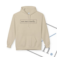 Not Necessarily. Softstyle Fleece Hoodie
