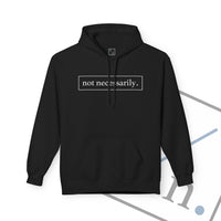 Not Necessarily. Softstyle Fleece Hoodie