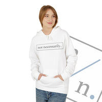Not Necessarily. Softstyle Fleece Hoodie