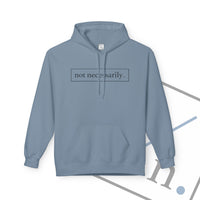 Not Necessarily. Softstyle Fleece Hoodie