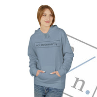 Not Necessarily. Softstyle Fleece Hoodie